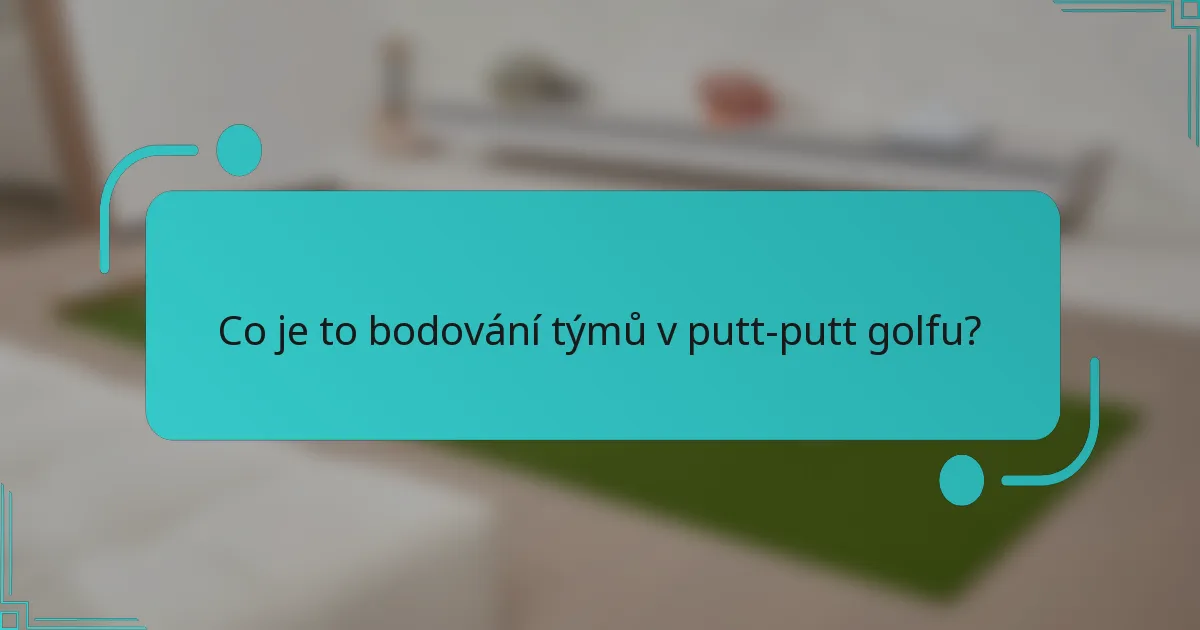 Co je to bodování týmů v putt-putt golfu?