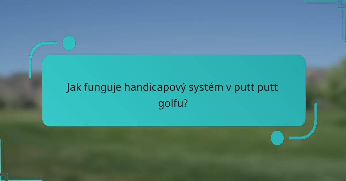 Jak funguje handicapový systém v putt putt golfu?