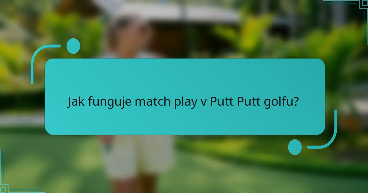 Jak funguje match play v Putt Putt golfu?