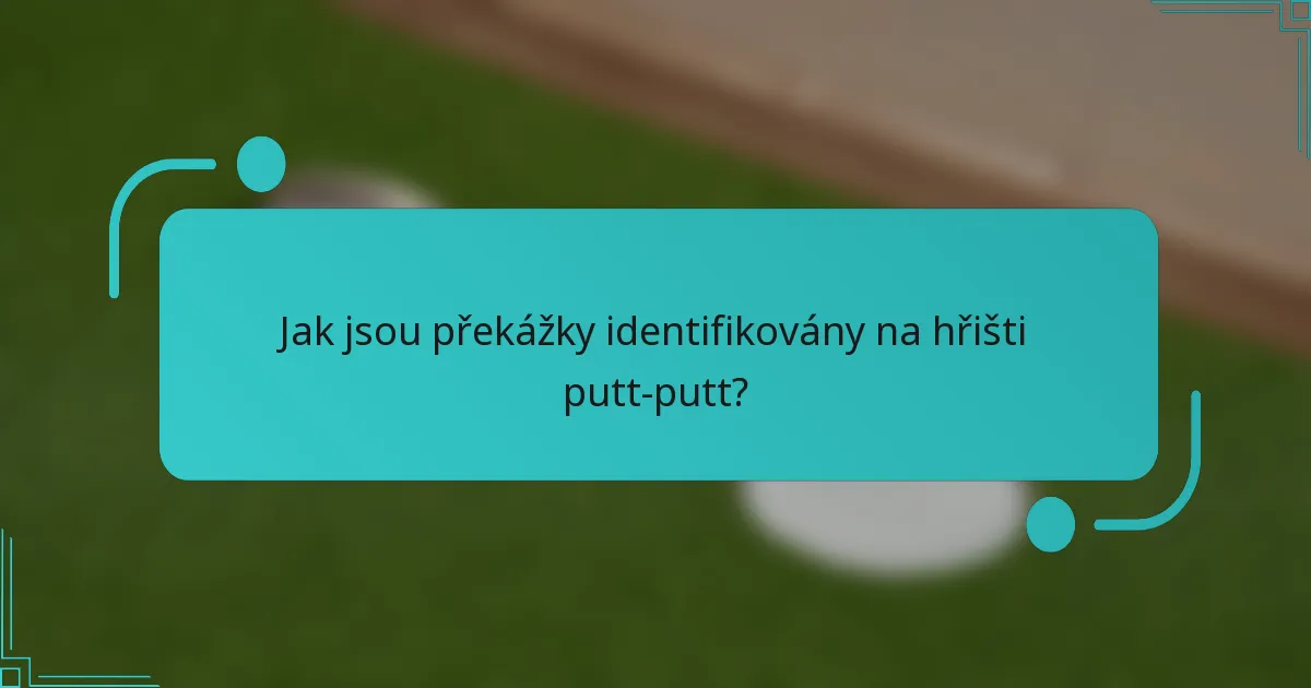 Jak jsou překážky identifikovány na hřišti putt-putt?