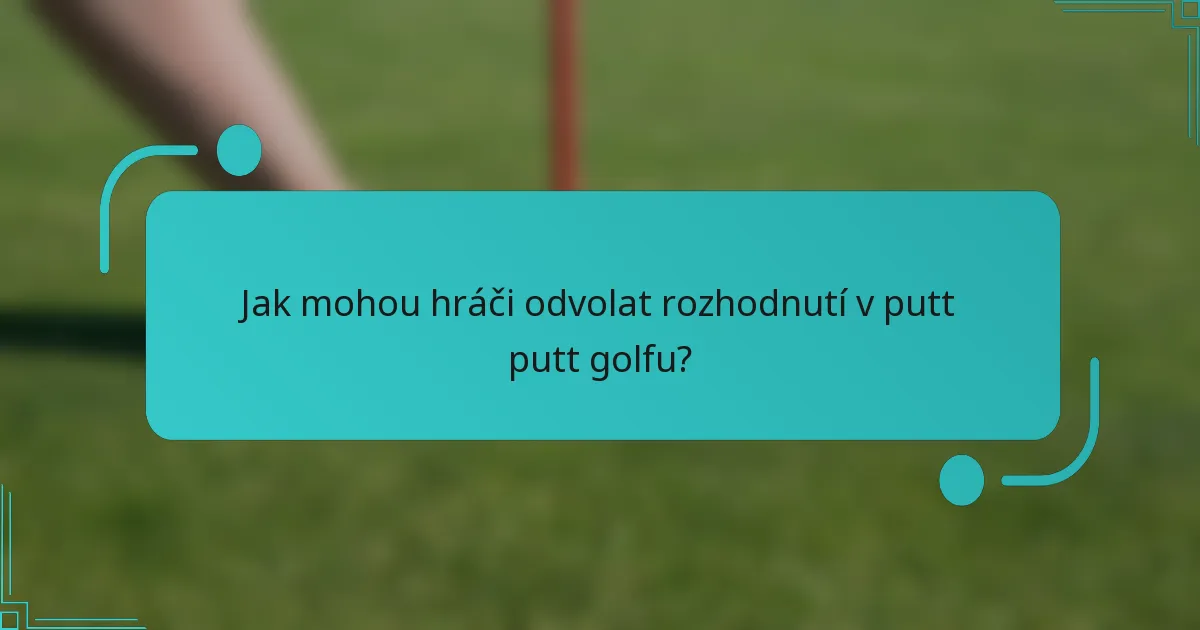 Jak mohou hráči odvolat rozhodnutí v putt putt golfu?