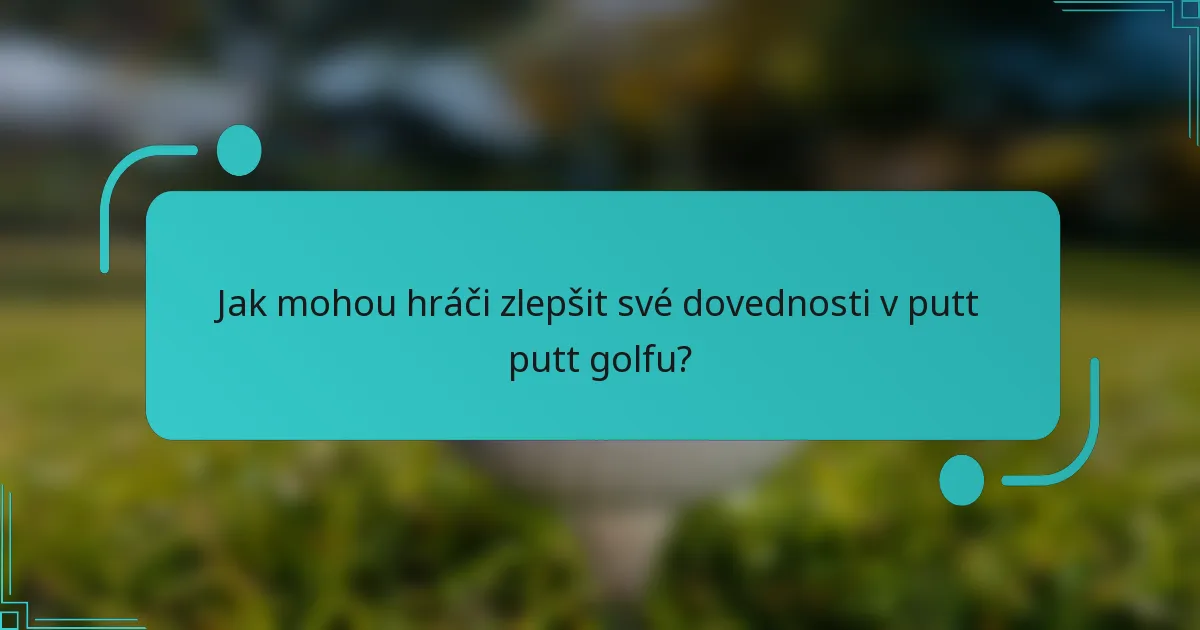 Jak mohou hráči zlepšit své dovednosti v putt putt golfu?