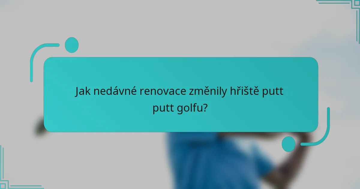 Jak nedávné renovace změnily hřiště putt putt golfu?