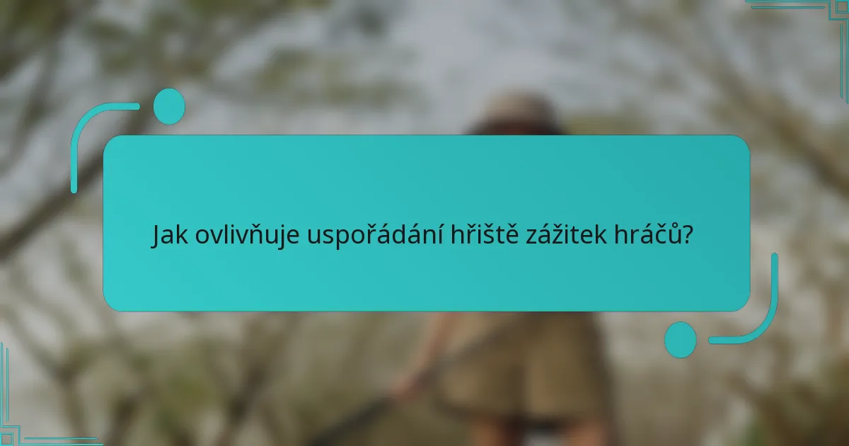 Jak ovlivňuje uspořádání hřiště zážitek hráčů?