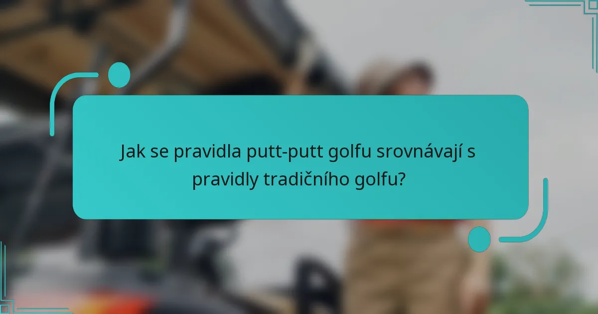 Jak se pravidla putt-putt golfu srovnávají s pravidly tradičního golfu?