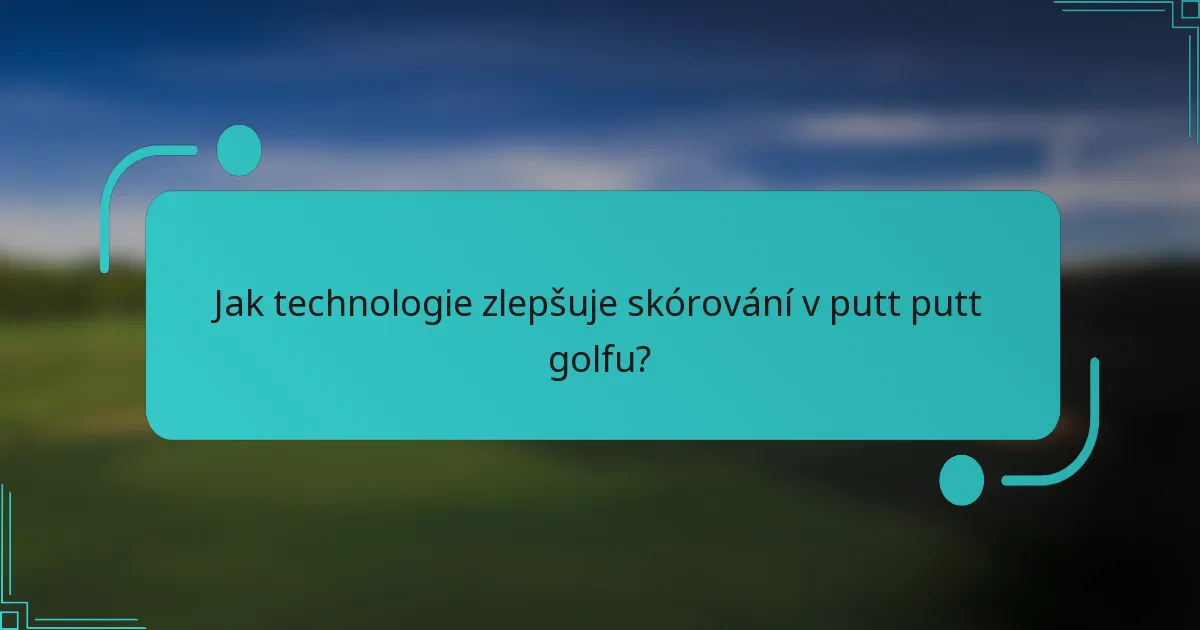 Jak technologie zlepšuje skórování v putt putt golfu?