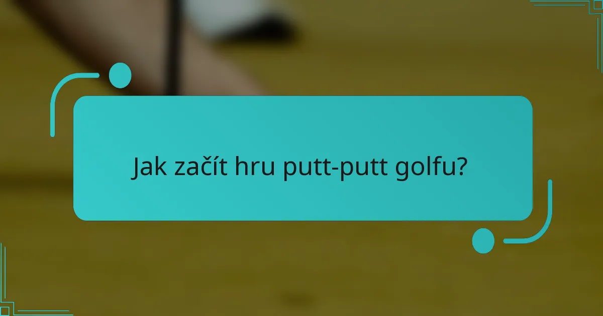 Jak začít hru putt-putt golfu?