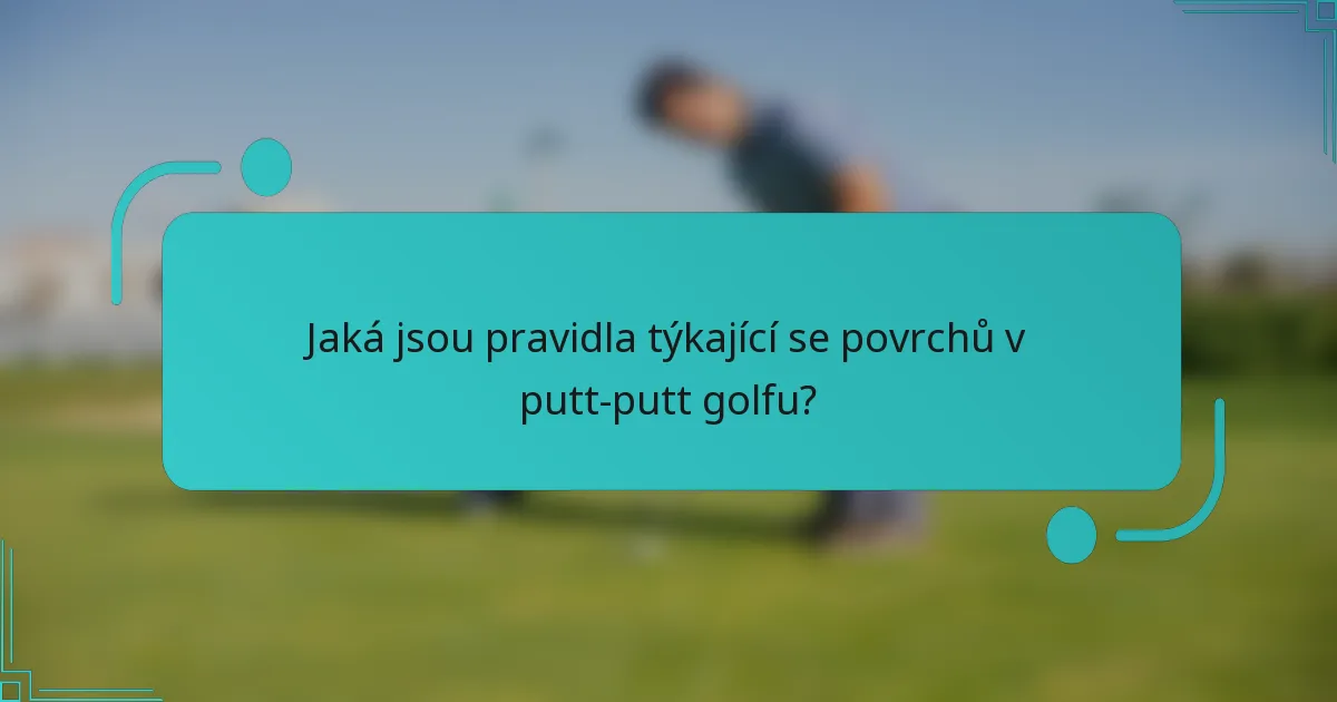 Jaká jsou pravidla týkající se povrchů v putt-putt golfu?