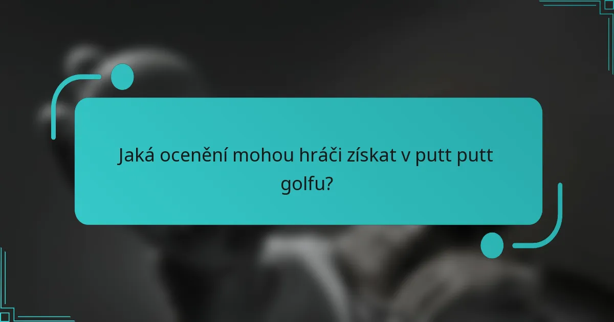 Jaká ocenění mohou hráči získat v putt putt golfu?