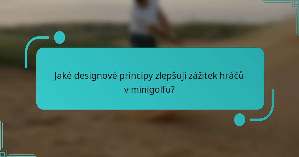 Jaké designové principy zlepšují zážitek hráčů v minigolfu?