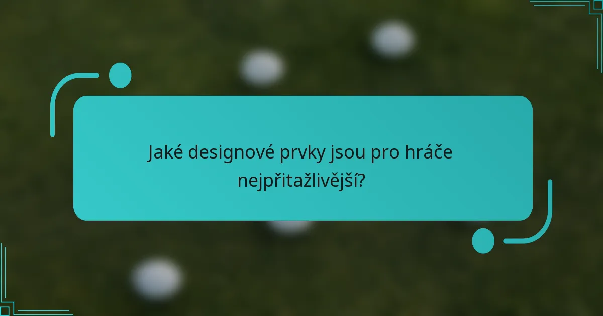 Jaké designové prvky jsou pro hráče nejpřitažlivější?