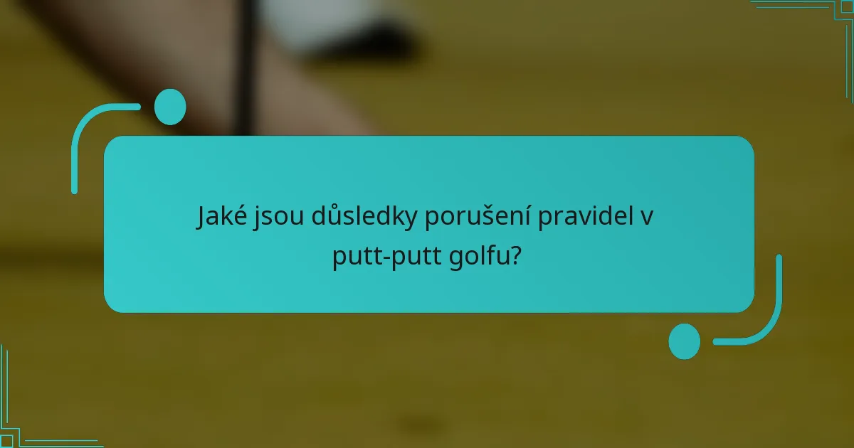 Jaké jsou důsledky porušení pravidel v putt-putt golfu?