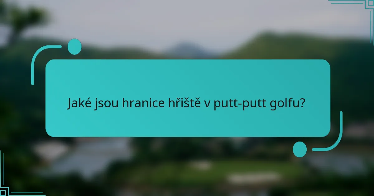 Jaké jsou hranice hřiště v putt-putt golfu?
