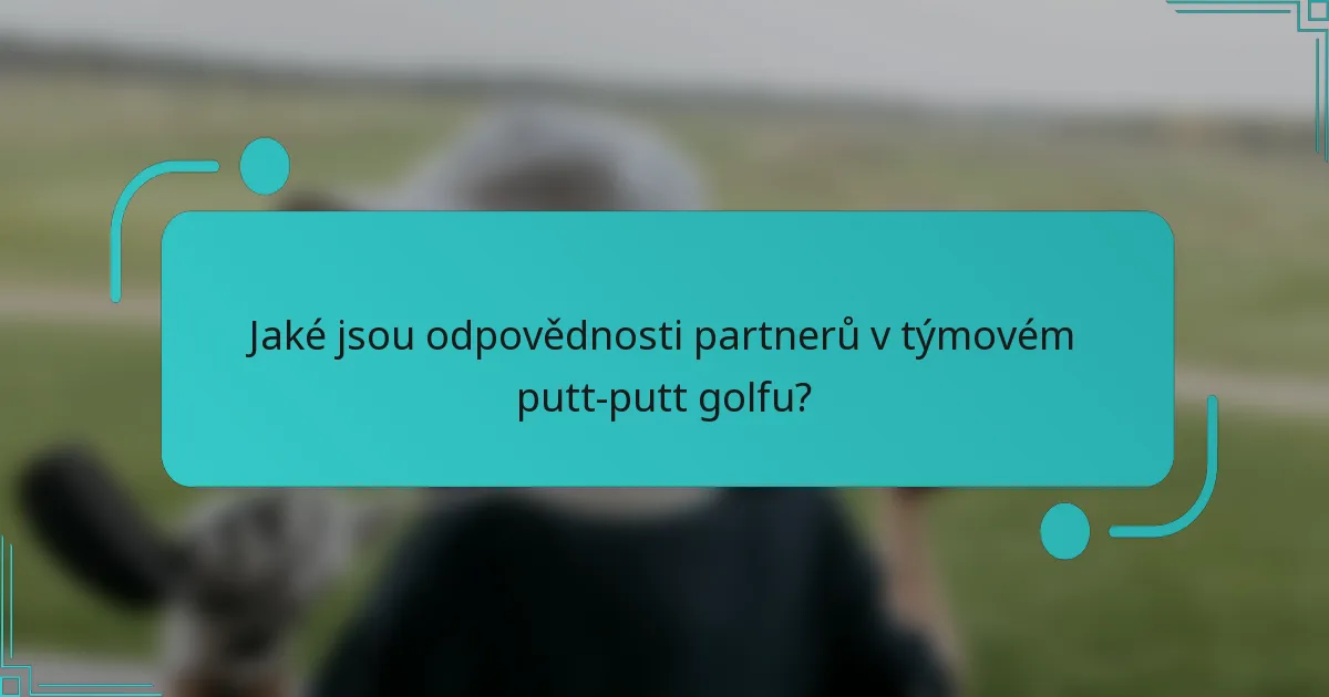 Jaké jsou odpovědnosti partnerů v týmovém putt-putt golfu?