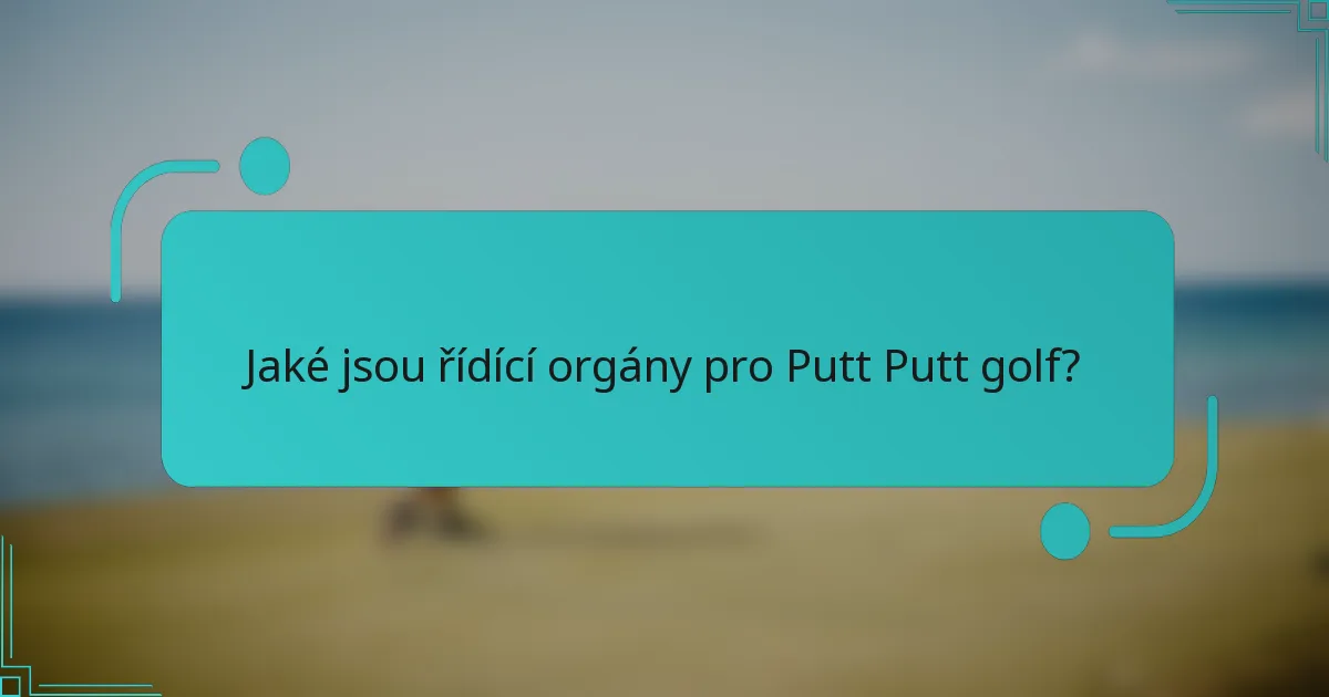 Jaké jsou řídící orgány pro Putt Putt golf?