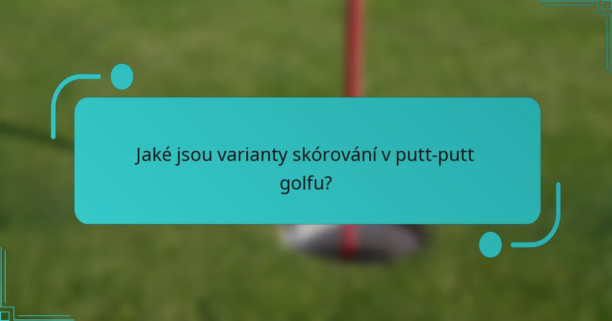 Jaké jsou varianty skórování v putt-putt golfu?