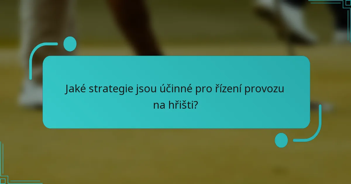 Jaké strategie jsou účinné pro řízení provozu na hřišti?