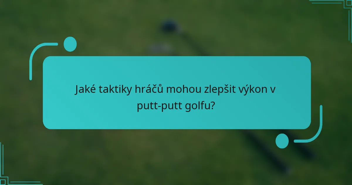 Jaké taktiky hráčů mohou zlepšit výkon v putt-putt golfu?